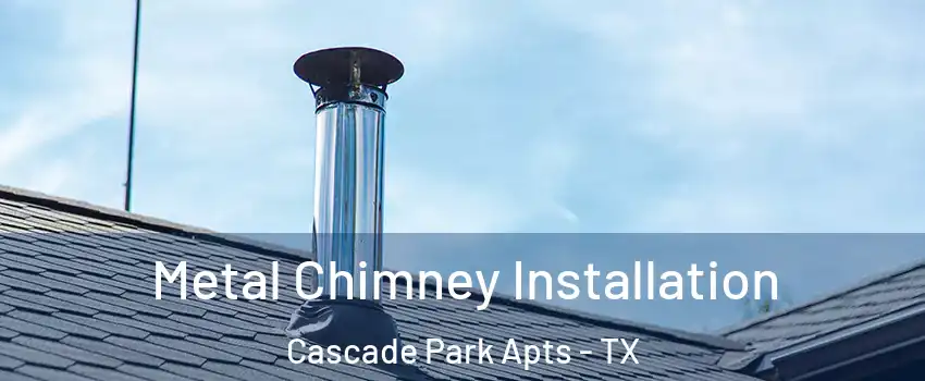 Metal Chimney Installation Cascade Park Apts - TX