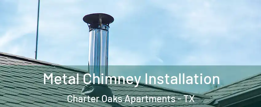 Metal Chimney Installation Charter Oaks Apartments - TX
