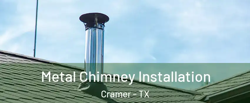 Metal Chimney Installation Cramer - TX