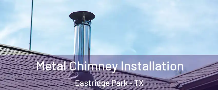 Metal Chimney Installation Eastridge Park - TX