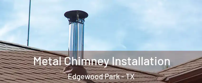 Metal Chimney Installation Edgewood Park - TX
