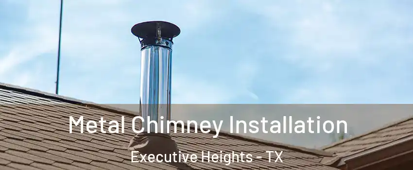 Metal Chimney Installation Executive Heights - TX