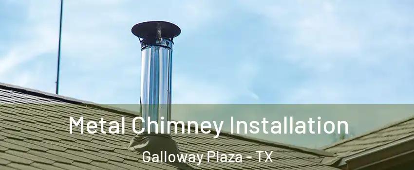 Metal Chimney Installation Galloway Plaza - TX