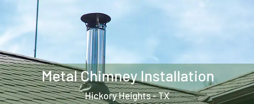 Metal Chimney Installation Hickory Heights - TX