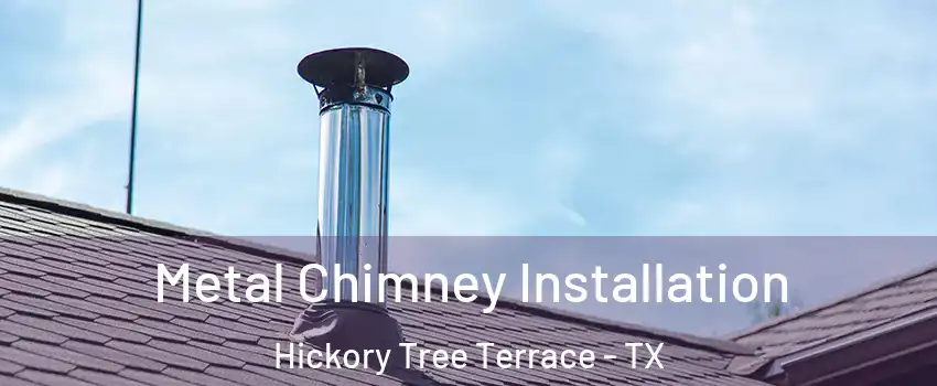Metal Chimney Installation Hickory Tree Terrace - TX