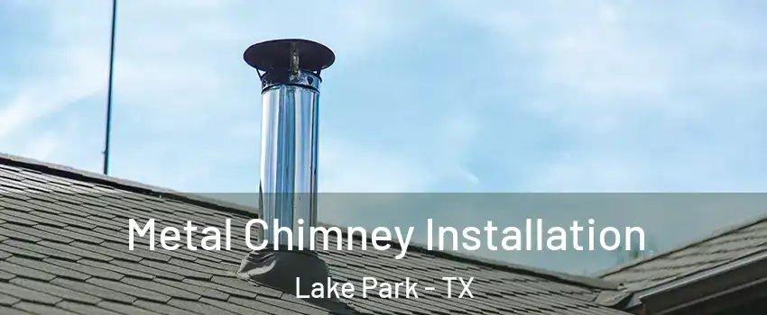 Metal Chimney Installation Lake Park - TX