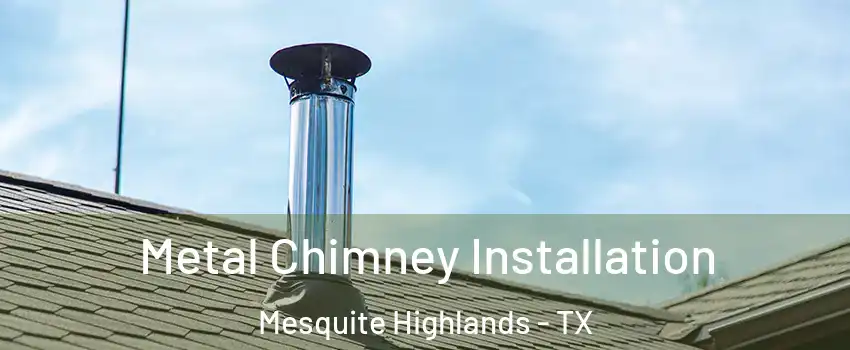 Metal Chimney Installation Mesquite Highlands - TX