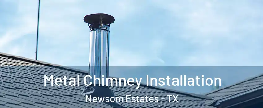 Metal Chimney Installation Newsom Estates - TX