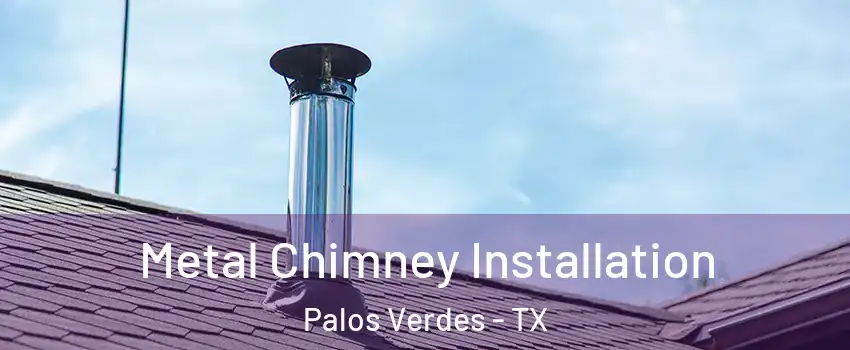 Metal Chimney Installation Palos Verdes - TX