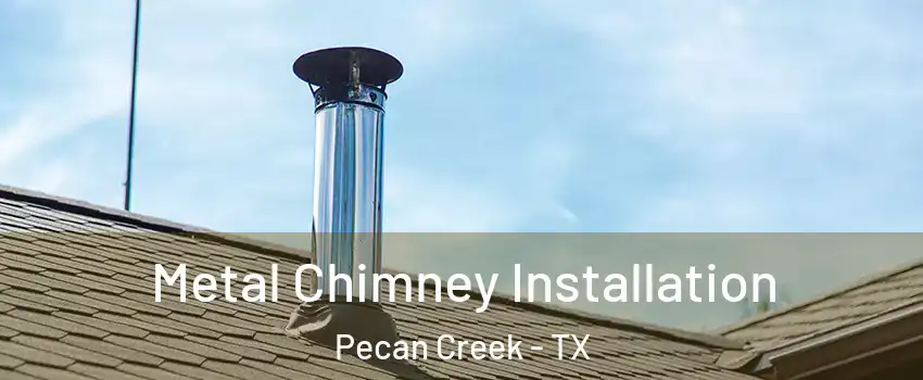Metal Chimney Installation Pecan Creek - TX