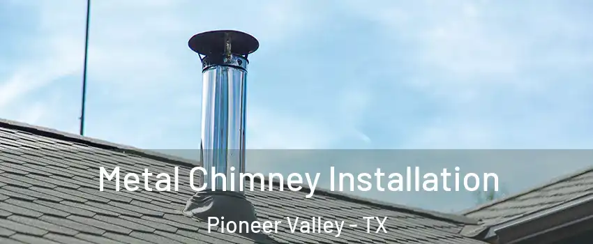 Metal Chimney Installation Pioneer Valley - TX