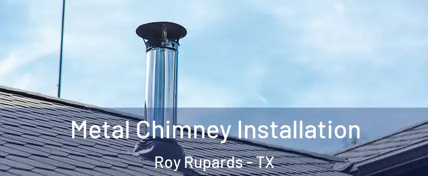 Metal Chimney Installation Roy Rupards - TX