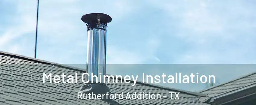 Metal Chimney Installation Rutherford Addition - TX
