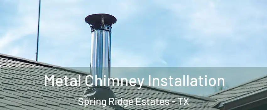 Metal Chimney Installation Spring Ridge Estates - TX