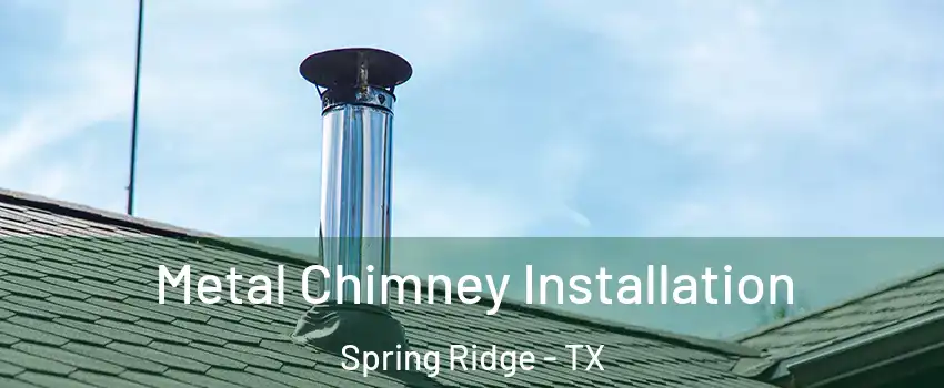 Metal Chimney Installation Spring Ridge - TX