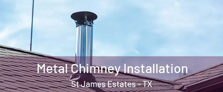 Metal Chimney Installation St James Estates - TX