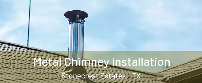 Metal Chimney Installation Stonecrest Estates - TX