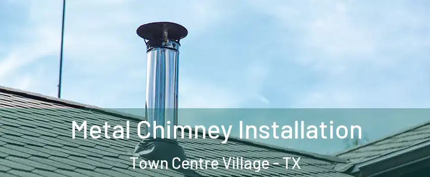 Metal Chimney Installation Town Centre Village - TX