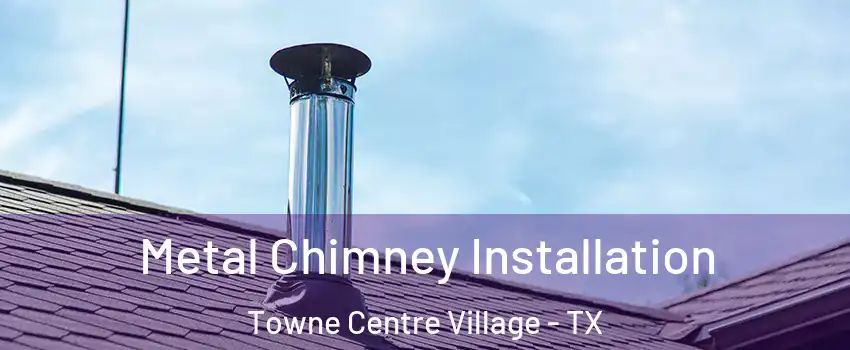 Metal Chimney Installation Towne Centre Village - TX