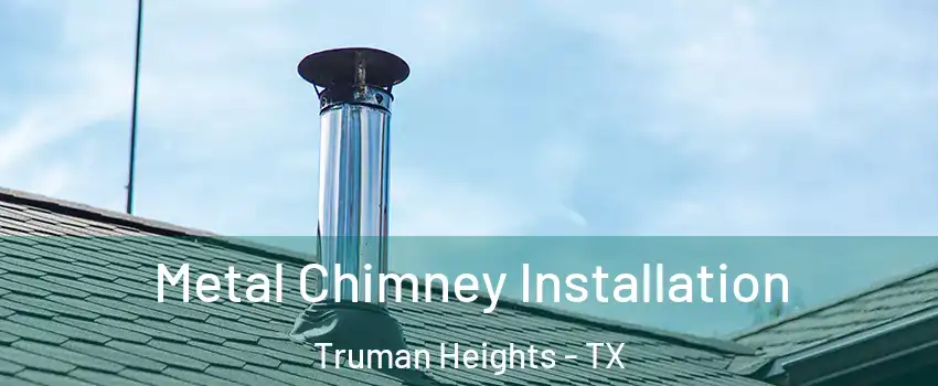 Metal Chimney Installation Truman Heights - TX