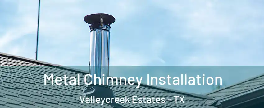 Metal Chimney Installation Valleycreek Estates - TX