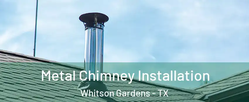 Metal Chimney Installation Whitson Gardens - TX