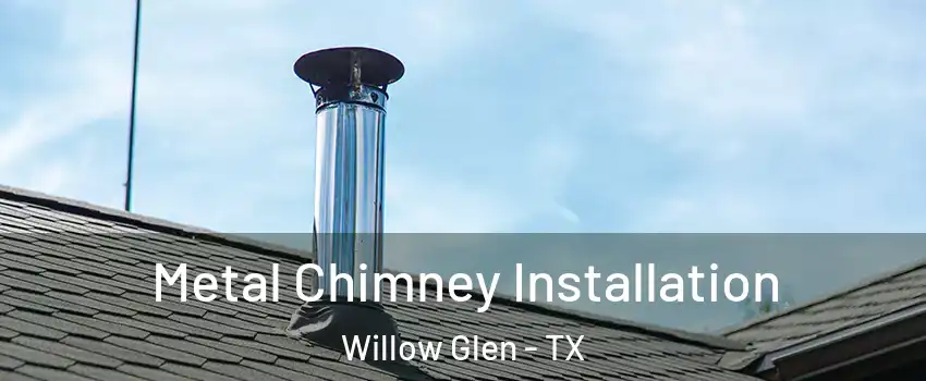 Metal Chimney Installation Willow Glen - TX