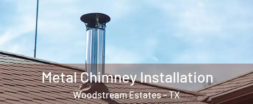 Metal Chimney Installation Woodstream Estates - TX