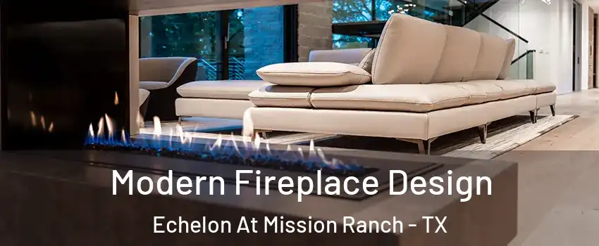 Modern Fireplace Design Echelon At Mission Ranch - TX