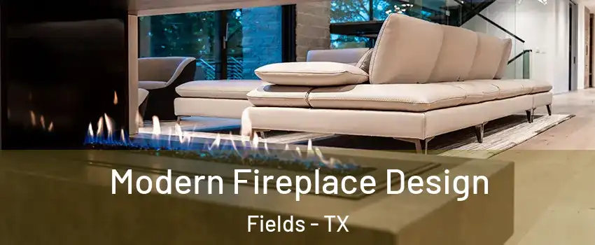 Modern Fireplace Design Fields - TX