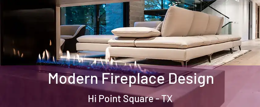 Modern Fireplace Design Hi Point Square - TX