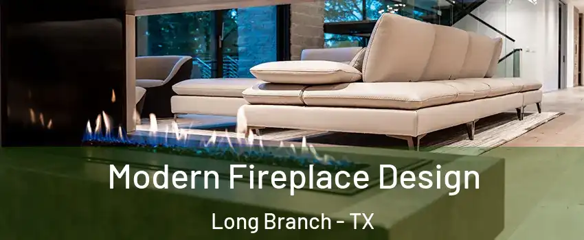 Modern Fireplace Design Long Branch - TX