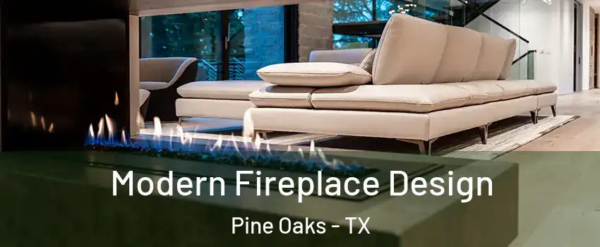 Modern Fireplace Design Pine Oaks - TX