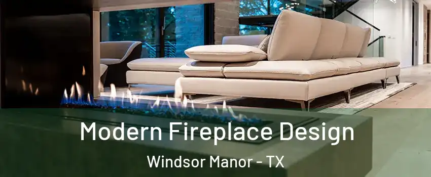 Modern Fireplace Design Windsor Manor - TX