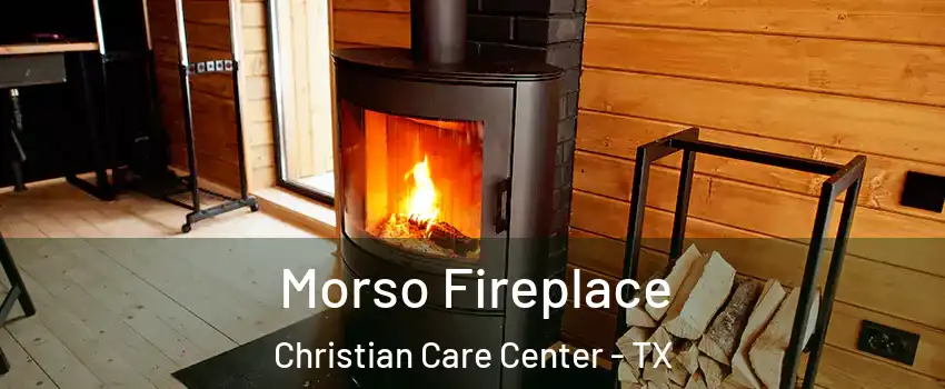 Morso Fireplace Christian Care Center - TX