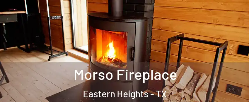 Morso Fireplace Eastern Heights - TX