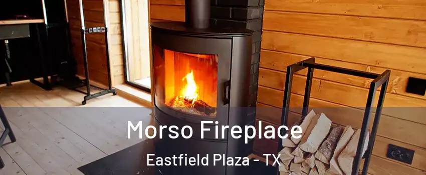 Morso Fireplace Eastfield Plaza - TX