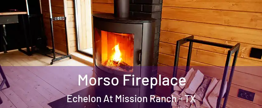 Morso Fireplace Echelon At Mission Ranch - TX