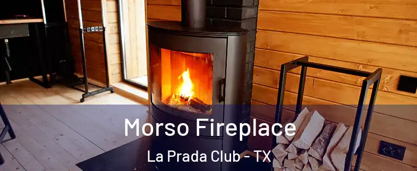 Morso Fireplace La Prada Club - TX