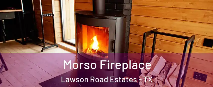 Morso Fireplace Lawson Road Estates - TX