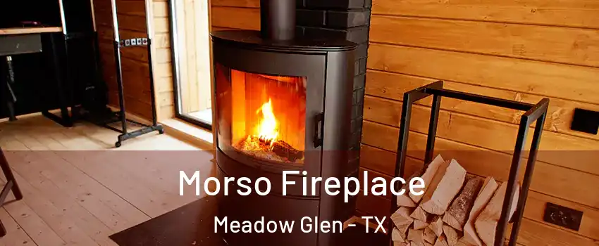 Morso Fireplace Meadow Glen - TX