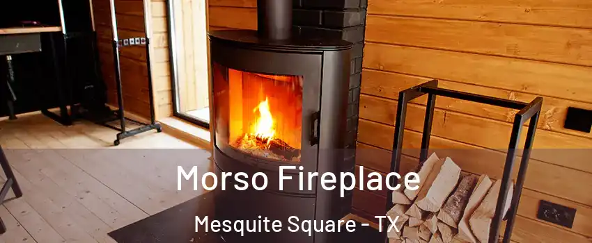 Morso Fireplace Mesquite Square - TX