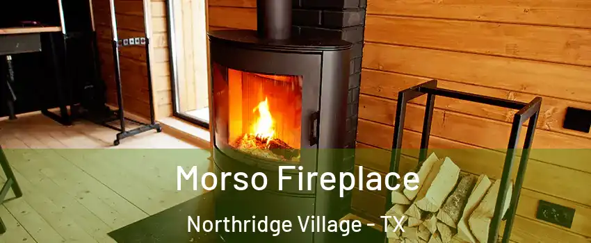 Morso Fireplace Northridge Village - TX
