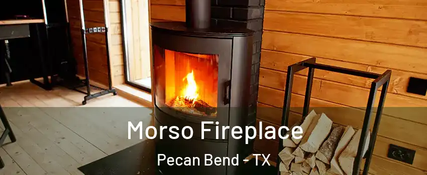 Morso Fireplace Pecan Bend - TX