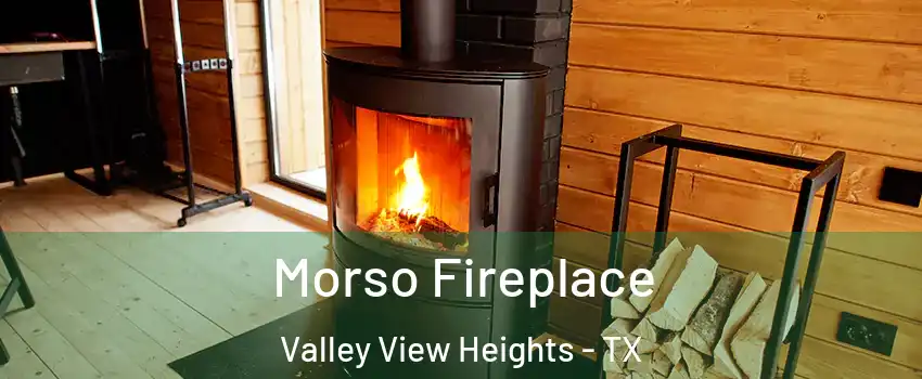 Morso Fireplace Valley View Heights - TX