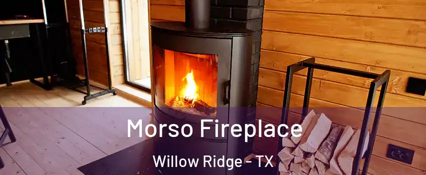 Morso Fireplace Willow Ridge - TX