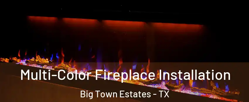 Multi-Color Fireplace Installation Big Town Estates - TX