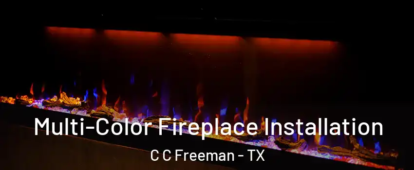 Multi-Color Fireplace Installation C C Freeman - TX