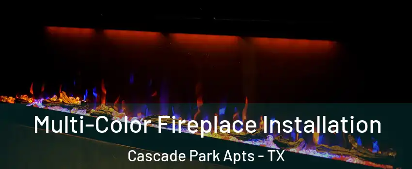 Multi-Color Fireplace Installation Cascade Park Apts - TX