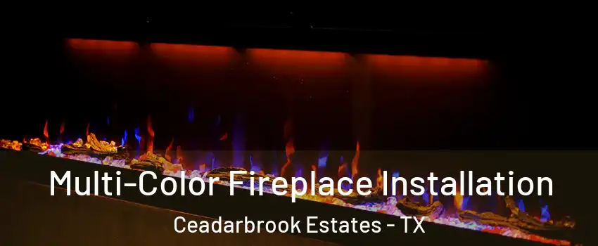 Multi-Color Fireplace Installation Ceadarbrook Estates - TX